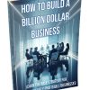 How to Build a Billion Dollar Business PLR Report